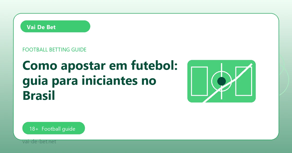 Como apostar em futebol: guia para iniciantes no Brasil - Vai De Bet football guide
