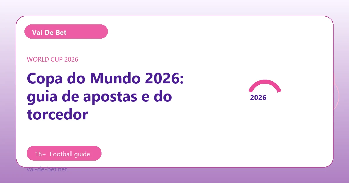 Copa do Mundo 2026: guia de apostas e do torcedor - Vai De Bet football guide